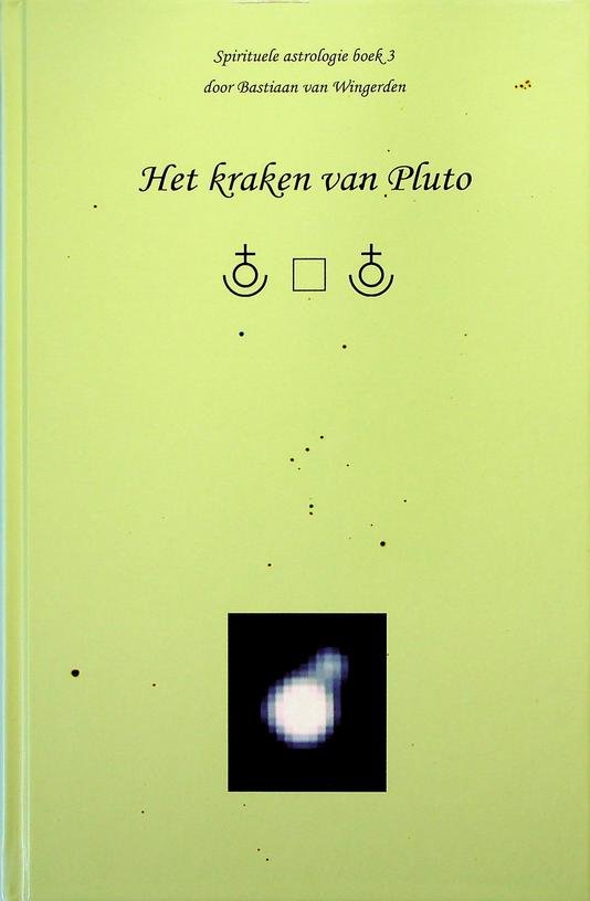 Wingerden, Bastiaan van - Het kraken van Pluto. Spirituele astrologie, boek 3