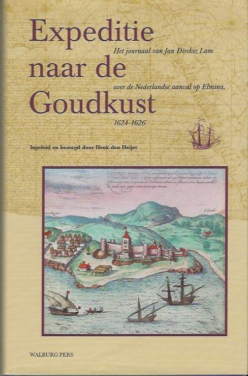 Heijder, H. den - Werken uitgegeven door de Linschoten-Vereeniging Expeditie naar de Goudkust / het journaal van Jan Dircksz Lam over de Nederlandse aanval op Elmina (1625-1626)