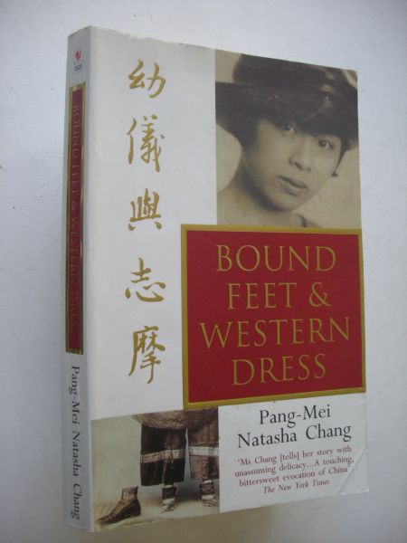 Chang, Pang-Mei Natasha - Bound feet & Western dress (Saga of a woman, Shanghai around 1900, told by Chinese-American granddaughter)