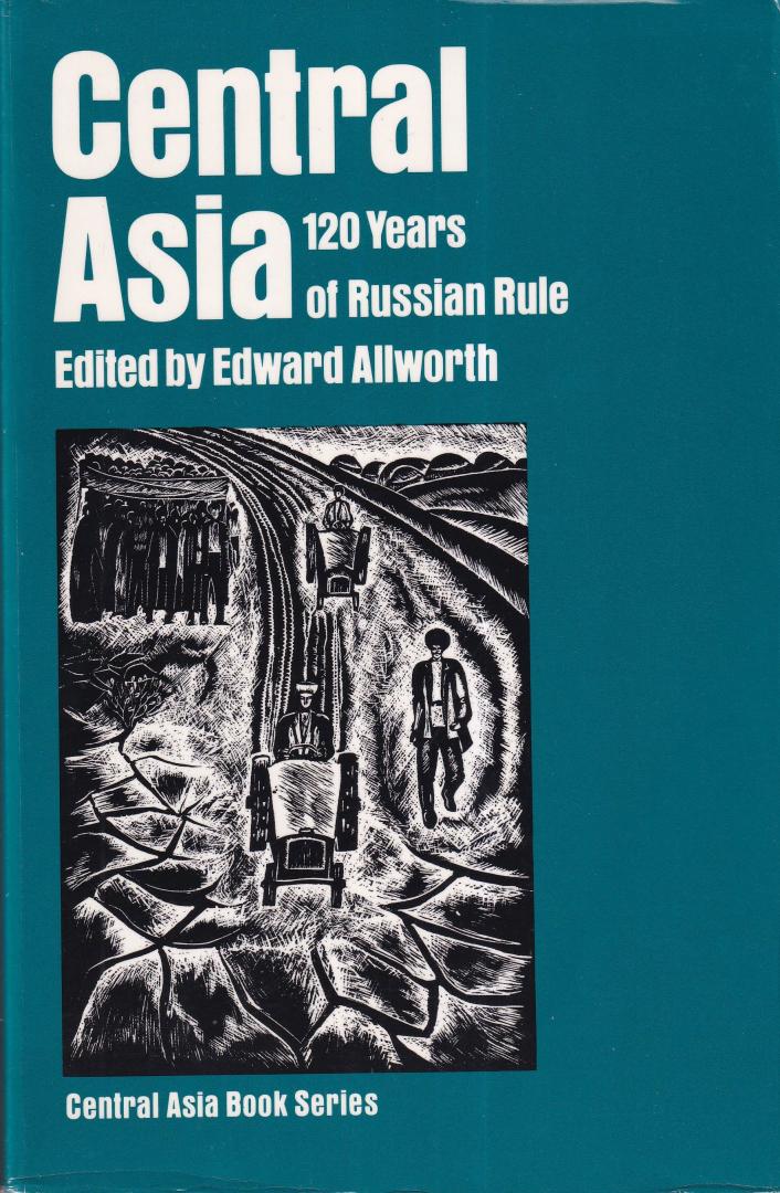 Allworth, Edward - Central Asia: 120 years of Russian rule