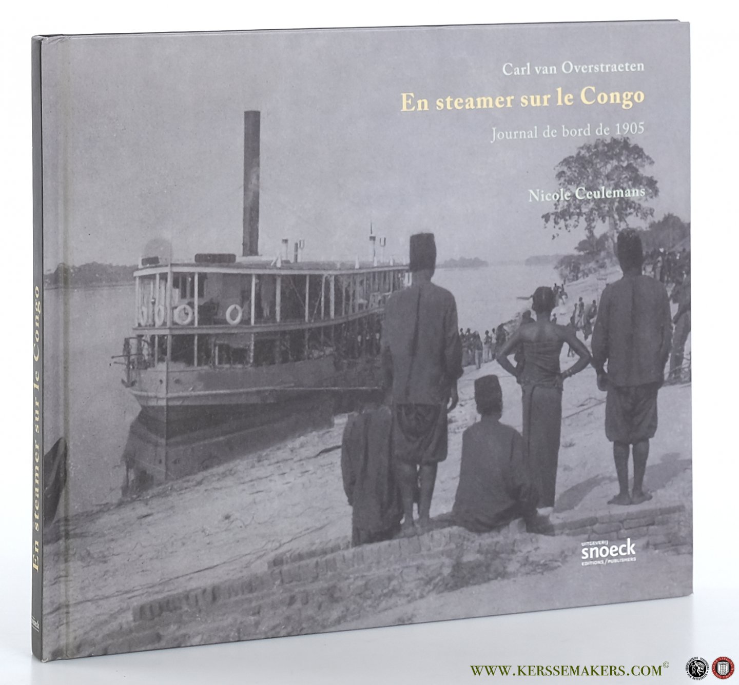 Overstraeten, Carl van / Nicole Ceulemans. - Carl van Overstraeten. En steamer sur le Congo. Journal de bord de 1905. Avec la collaboration de Fabrice Biasino.