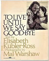 KÜBLER-ROSS, ELISABETH with photographs by Mal Warshaw - TO LIVE UNTIL WE SAY GOOD-BYE