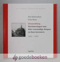 Schreuders en Teus Roza, Piet - Giessenburg --- Herinneringen aan drie voormalige dorpen en hun inwoners 1945- 1980
