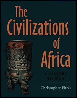Ehret, Christopher - The Civilizations of Africa: A History to 1800