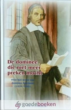 Meeuse, Ds. C.J. - De dominee die niet meer preken mocht *nieuw* - in herdruk --- Uit het leven van ds. Jacobus Koelman. Serie Historische verhalen voor jong en oud, deel 12