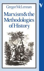 Mclennan,  Gregor - Marxism & the Methodologies of History