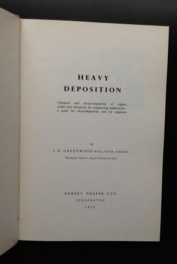 Greenwood, John David - Heavy Deposition:   Chemical a9780852180303nd electro-deposition of copper,: Nickel and chromium for engineering applications: a guide for electro-depositors and for engineers