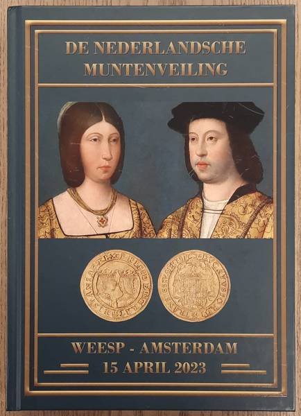 MUNTEN& POSTZEGELS. - De Nederlandsche Muntenveiling Weesp-Amsterdam 15 april 2023 / De Nederlandsche Postzegelveiling Weesp-Amsterdam 20-22 april 2023
