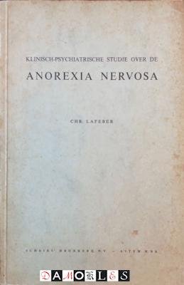 Chr. Lafeber - Klinisch-Psychiatrische studie over Anorexia Nervosa. Proeroefschrift