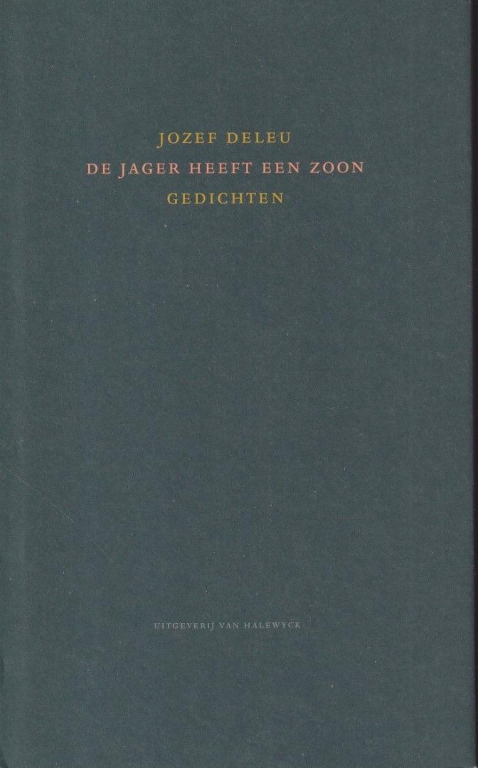 Deleu, Jozef - De jager heeft een zoon: Gedichten