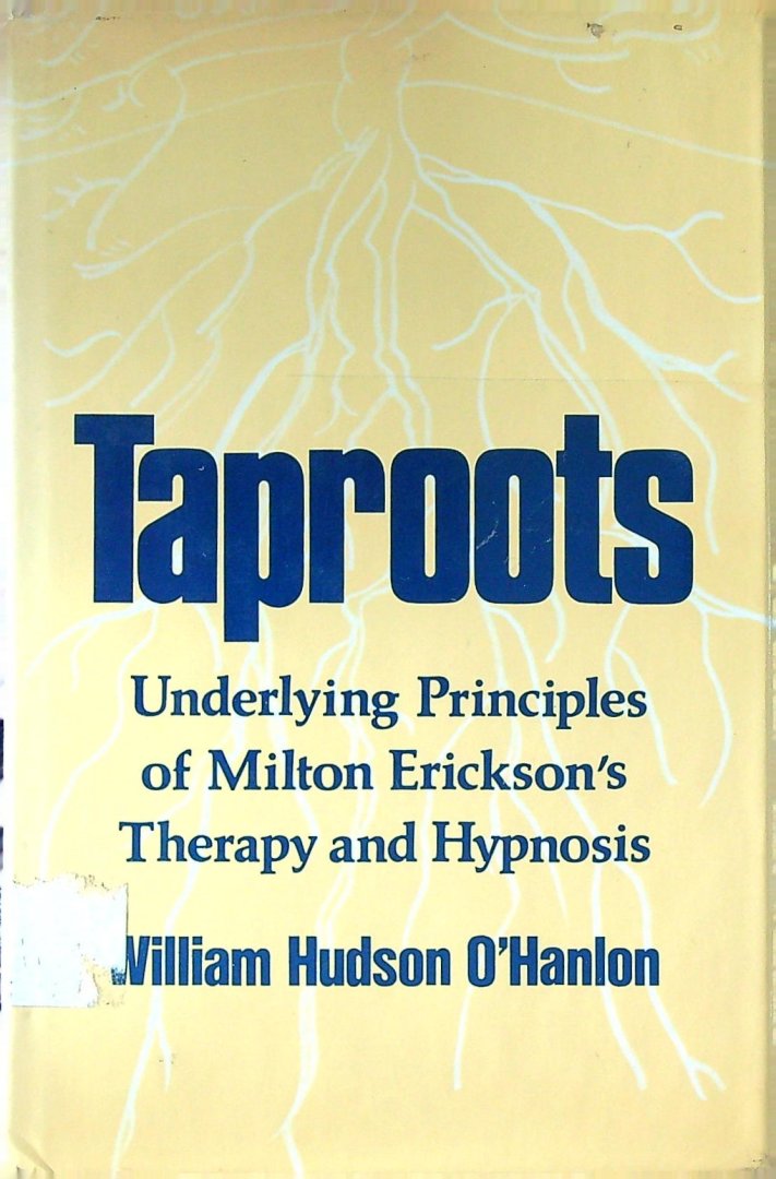 O'Hanlon - Taproots: Underlying Principles of Milton Erickson's Therapy and Hypnosis