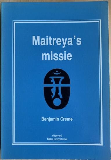 Creme, Benjamin - MAITREYA’S MISSIE.