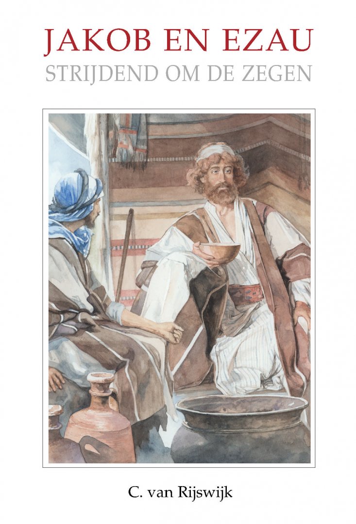 Rijswijk, C. van - Jakob en Ezau strijdend om de zegen. Serie "Het Woord van de Koning".