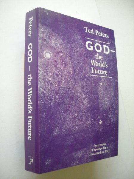 Peters, Ted - GOD -  the World's Future. Systematic Theology for a Postmodern Era