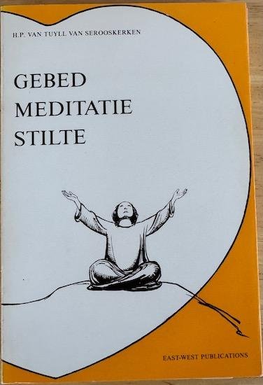 Tuyll van Serooskerken, H. P. van - GEBED  MEDITATIE  STILTE.  Toespraken.