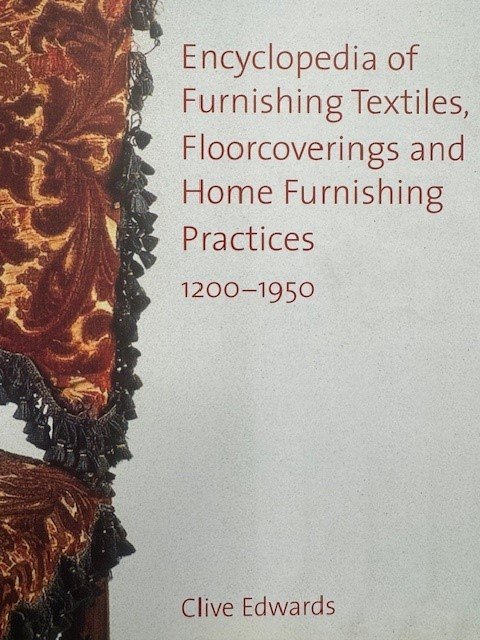 EDWARDS, C., - Encyclopedia of furnishing textiles, floorcoverings and home furnishing practices, 1200-1950