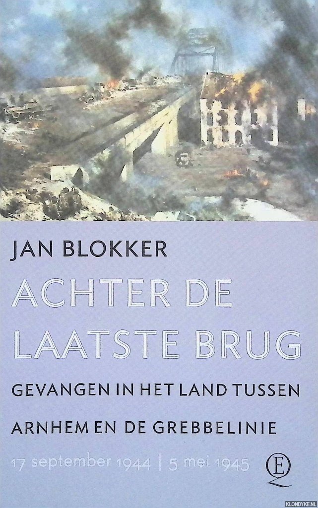 Blokker, Jan - Achter de laatste brug: Gevangen in het land tussen Arnhem en de Grebbelinie