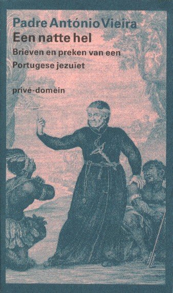 Vieira, Padre António - Een natte hel. Brieven en preken van een Portugese jezuiet.