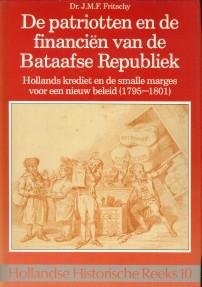 FRITSCHY, DR. J.M.F - De patriotten en de financiën van de Bataafse Republiek. Hollands krediet en de smalle marges voor een nieuw beleid (1795 - 1801)