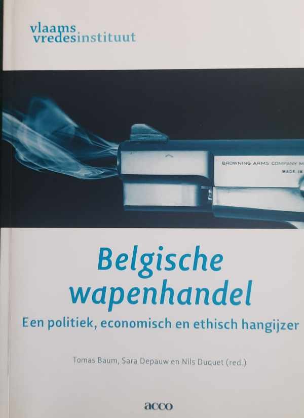 DUQUET Nils, e.a. - Belgische wapenhandel. Een politiek, economisch en ethisch hangijzer