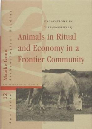GROOT, MAAIKE. - Animals in Ritual and Economy in a Roman Frontier Community. Excavations in Tiel-Passewaaij. isbn 9789089640222