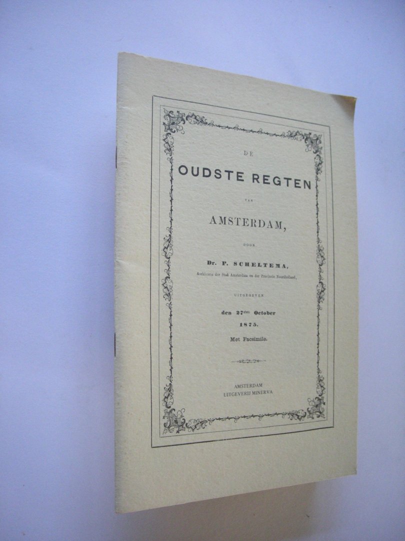 Scheltema, Dr.P. - De oudste regten van Amsterdam. uitgegeven den 27sten October 1875 Met Facsimile