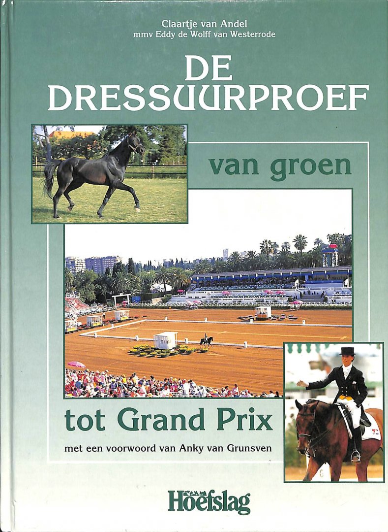 Andel, Claartje van / Wolff van Westerrode, Eddy de - De dressuurproef. Van groen tot Grand Prix