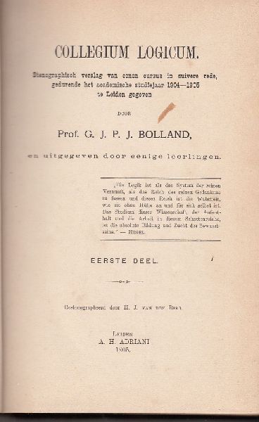 Bolland, Prof. G.J.P.J. - Collegium Logicum. Stenographisch verslag van eenen cursus in zuivere rede. Deel1