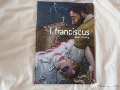 Perree, Rob/Jan Maarten Voskuil, ea. - F Franciscus works of mercy. 36 scusescanned images. Isbn: 9789490503031 Perree, Rob/Jan Maarten Voskuil, ea. - F Franciscus works of mercy. 36 scusescanned images. Isbn: 9789490503031