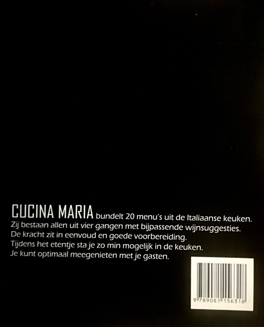Coumans-Hermens , M. C. A. [ isbn 9789081156318 ]  0923 - Cucina Maria . (  20 menu's uit de Italiaanse keuken . ) De passie voor de Italiaanse keuken is bij Maria ontstaan na jarenlang wonen en werken in Italië. Traditionele recepten van buren, collega's en plaatselijke restaurants werden uitgeprobeerd -