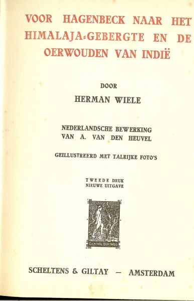 Wiele, Herman .. Nederlandsche bewerking van A. van den Heuvel - Voor Hagenbeck naar het Himalaja-gebergte en de oerwouden van Indië .. Geillustreerd met talrijke foto's