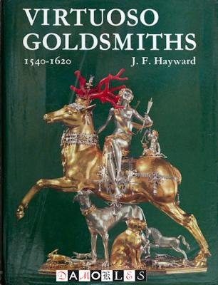 J.F. Hayward - Virtuoso Goldsmiths 1540 - 1620