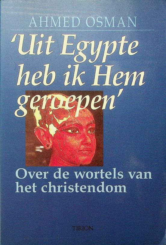 Osman, Ahmed - Uit Egypte heb ik hem geroepen. Over de wortels van het christendom