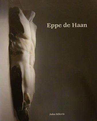 HAAN, EPPE DE - JOHN SILLEVIS. - Eppe de Haan. isbn 9789040087042