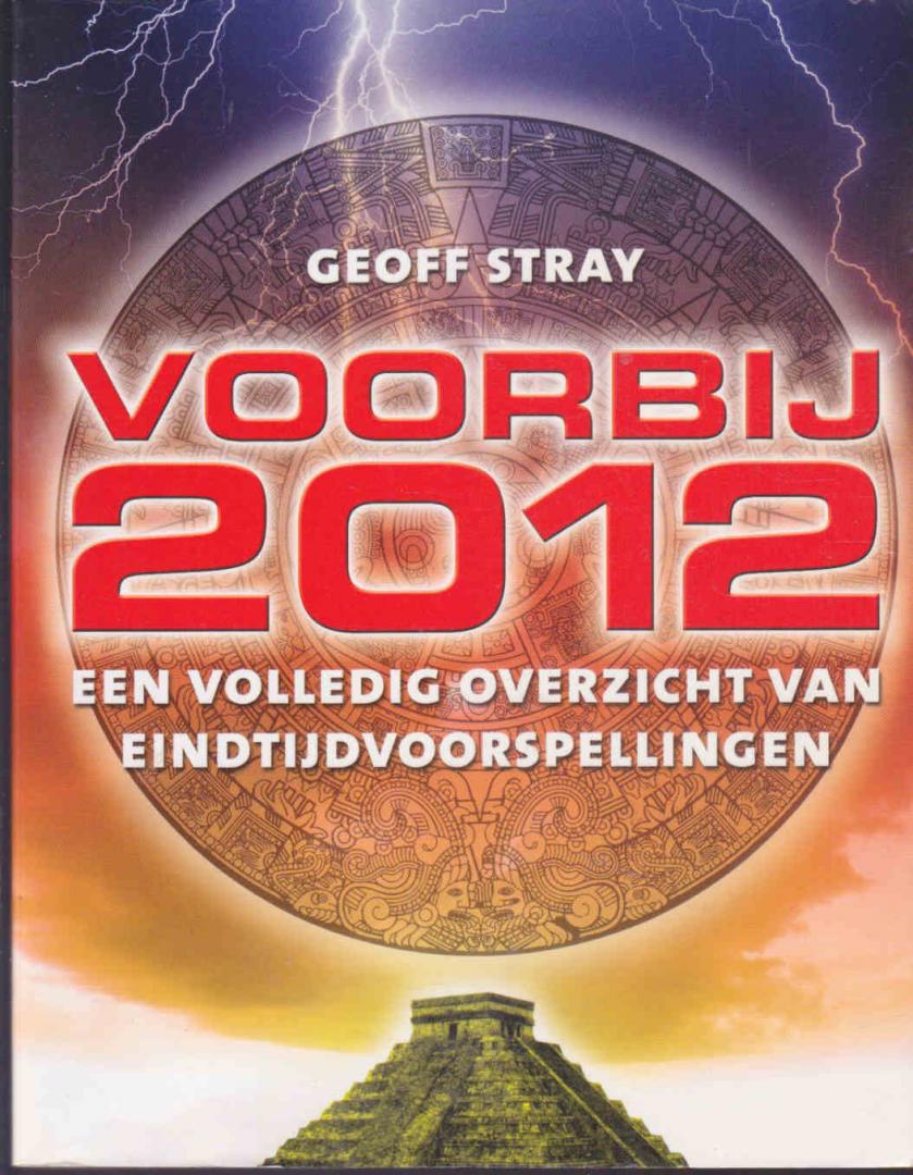 Stray, Geoff - Voorbij 2012 : een volledig overzicht van eindtijdvoorspellingen
