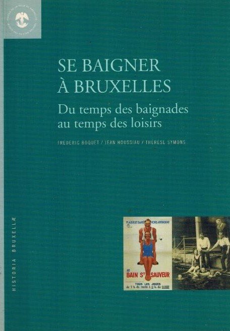 Frederic Boquet, Jean Houssiau et Therese Symons - Se baigner a Bruxelles -Du temps des baignades au temps des loisirs