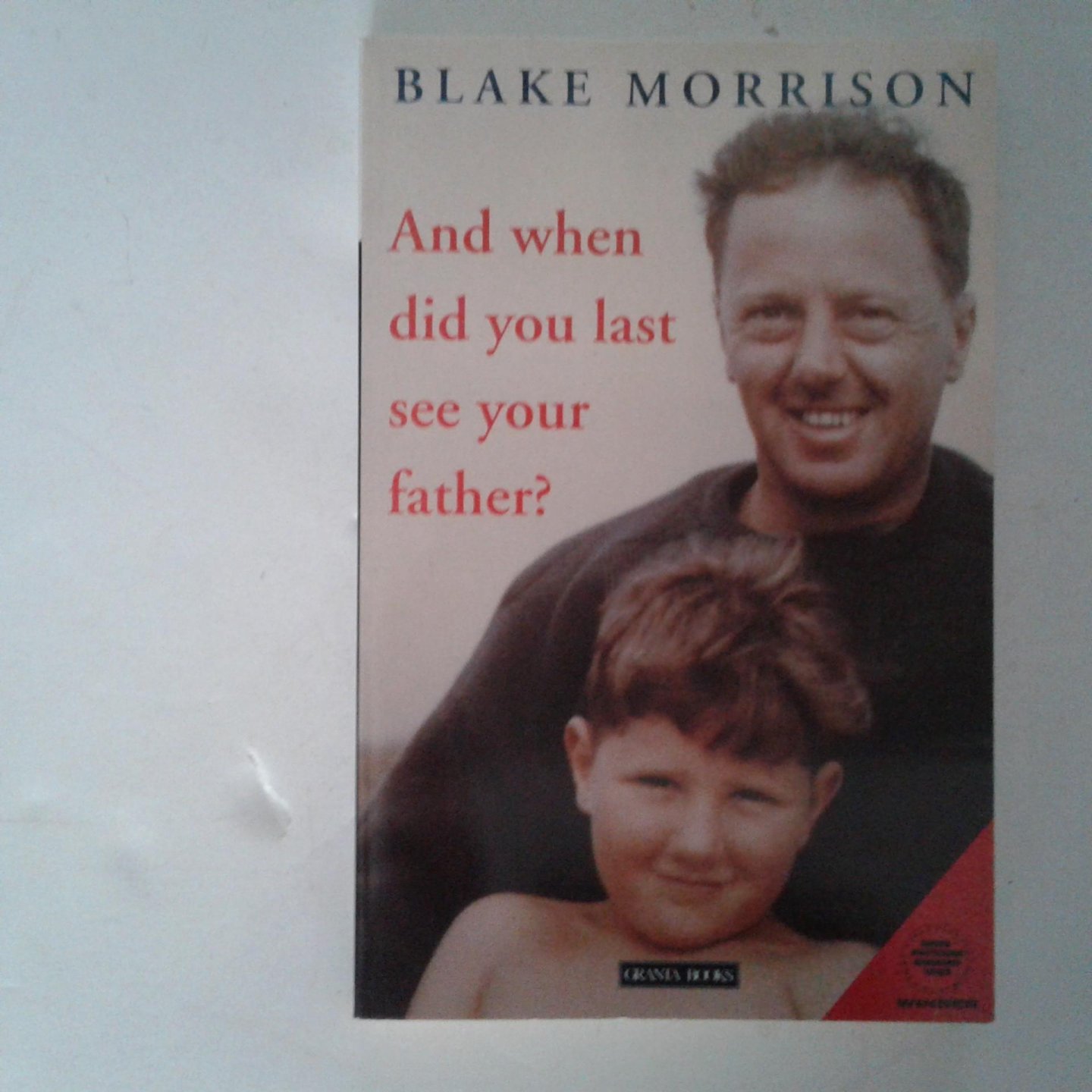 Morrison, Blake - And when did you last see your father?