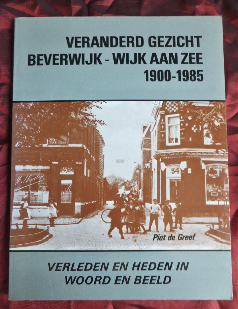 Greef, Piet de - Veranderd gezicht Beverwijk, Wijk aan Zee 1900-1985