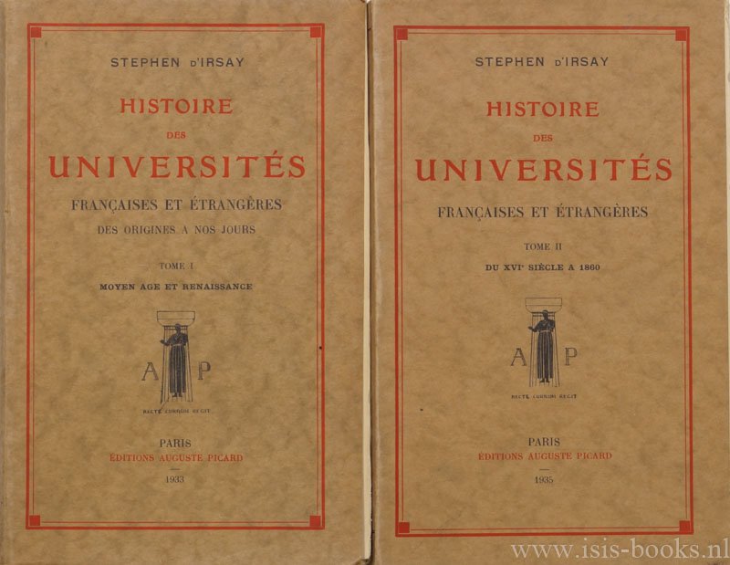 IRSAY, S. D' - Histoire des universités Françaises et étrangères des origines a nos jours. 2 volumes.