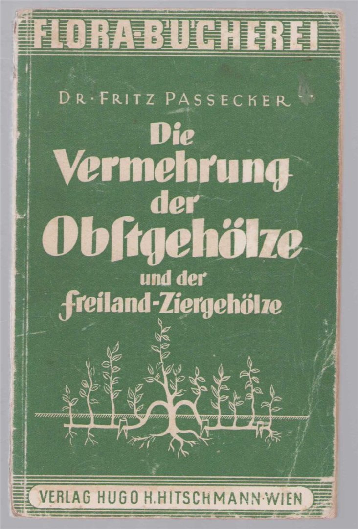 Fritz Passecker - Die Vermehrung der Obstgeholze und der Freiland-Ziergehölze