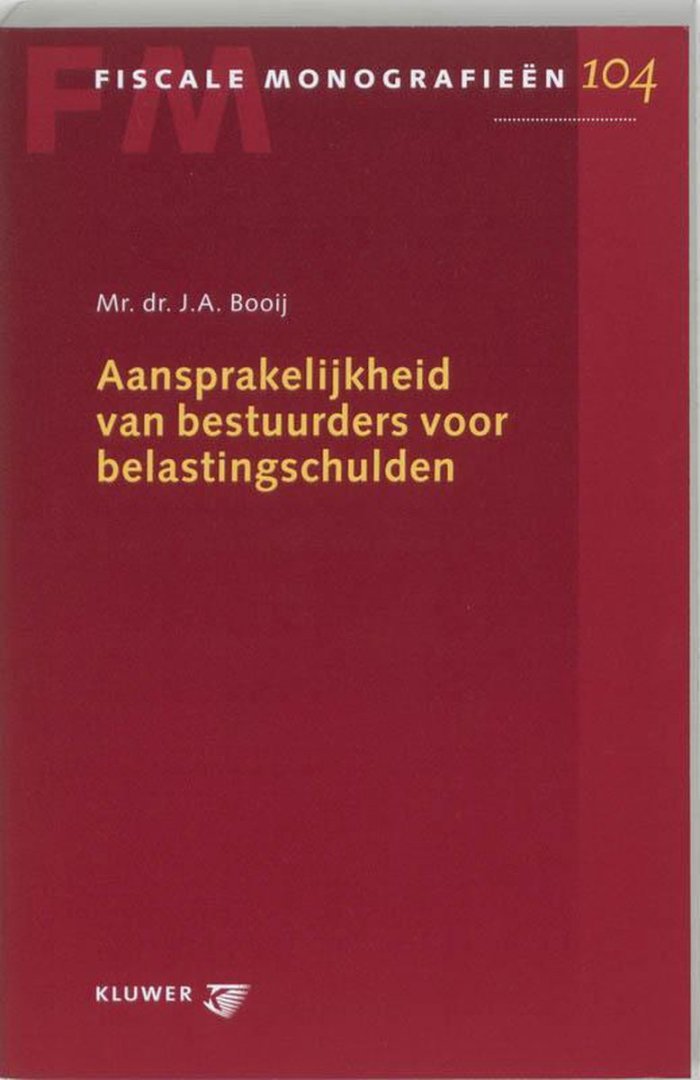 Booij, Johan Arnoud. - Aansprakelijkheid van bestuurders voor belastingschulden.