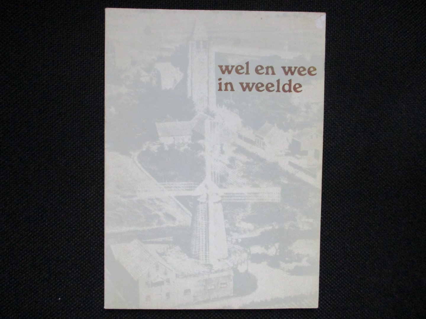 Woestenburg, Laurent, Edmond Swaan, Jan Van Baelen, Josepha Van der Voort, e.a. - Wel en wee in Weelde.