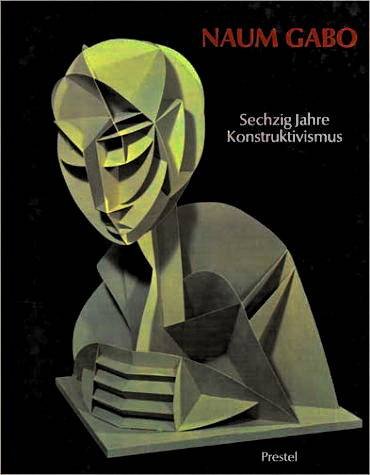 GABO, NAUM - NASH, STEVEN A. / JÖRN MERKERT (HRSG.). - Naum Gabo. Sechzig Jahre Konstruktivismus. Mit dem OEuvre-Katalog der Konstruktionen und Skulpturen.