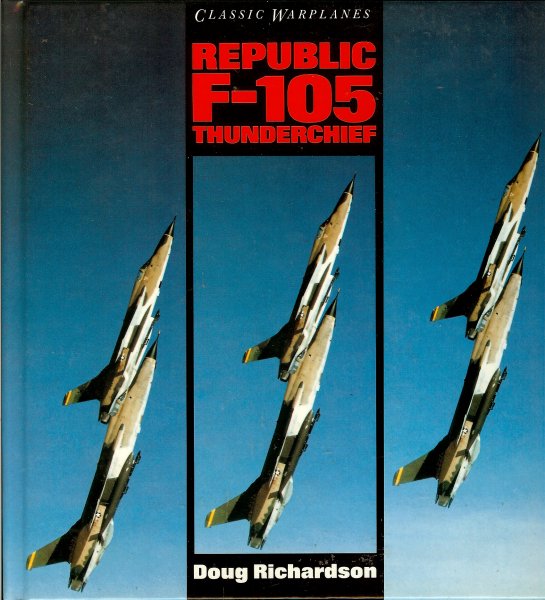 Richardson, Doug - Republic F-105 Thunderchief / Classic warplanes