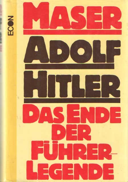 Maser, Werner - Adolf Hitler. Das Ende der Führerlegende