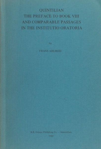 Ahlheid, Frans. - Quintilian, the preface to book VIII and comparable passages in the Institutio Oratoria.