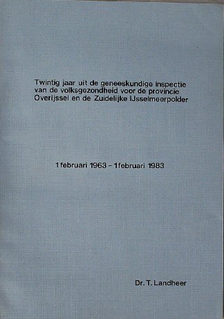 LANDHEER, T., - Twintig jaar uit de geneeskundige inspectie van de volksgezondheid voor de provincie Overijssel en de zuidelijke IJsselmeerpolder.