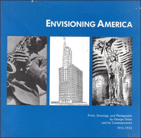 Beeke Sell Tower ; John Czaplicka - Envisioning America : Prints, Drawings, and Photographs by George Grosz and His Contemporaries, 1915-1933