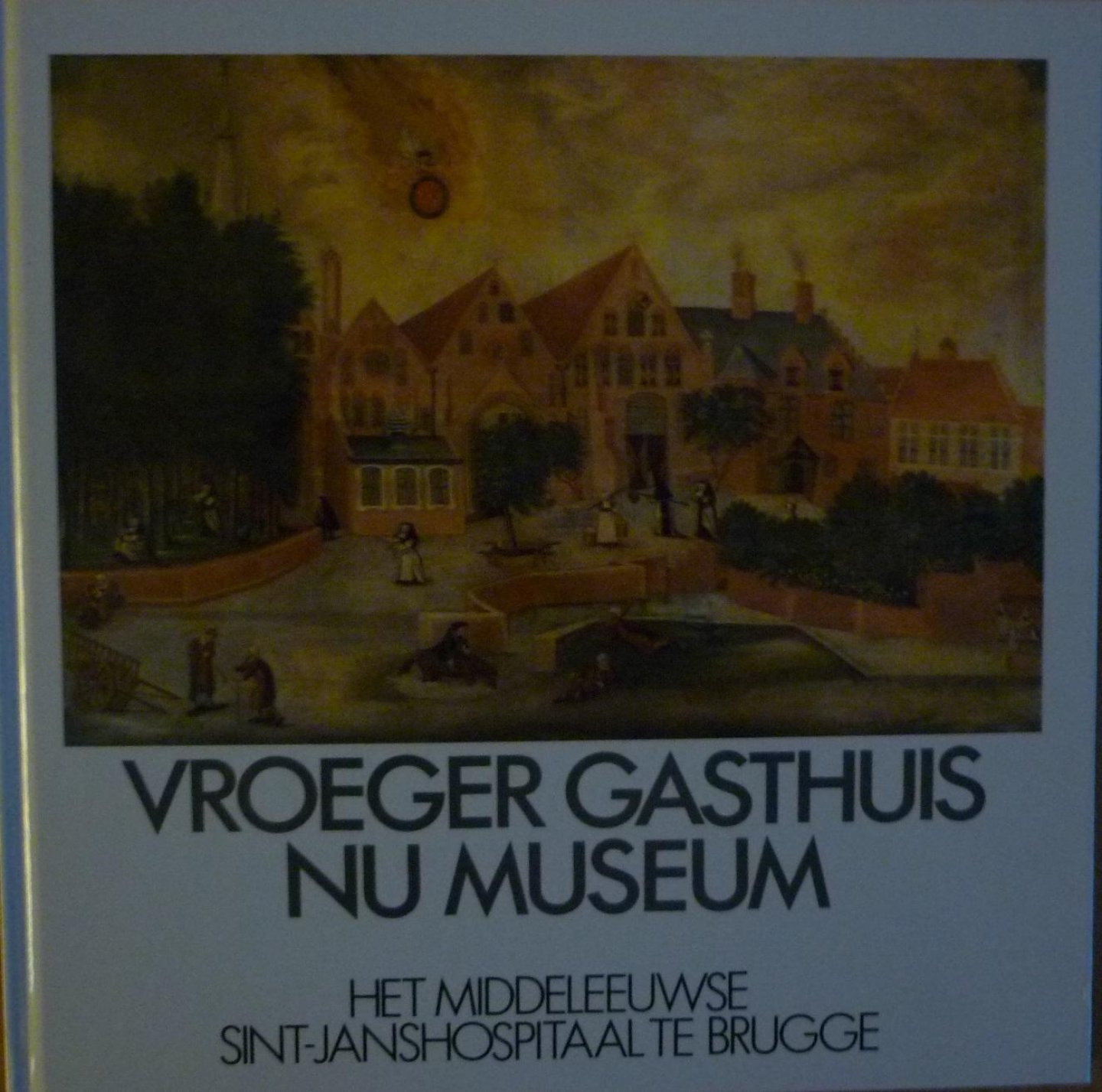 Lobelle, Hilde - Vroeger gasthuis nu museum  Het middeleeuwse Sint-Janshospitaal te Brugge