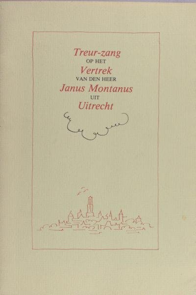 Montanus, Janus (=Jan van Bergen). - Treur-zang op het vertrek van den heer Janus Montanus uit Utrecht. Zijnde van Utrecht naar Middelburg (op den 6e Mey 1692, nieuwe Styl) om zig aldaar in de Praktyk te oeffenen, vertrokken